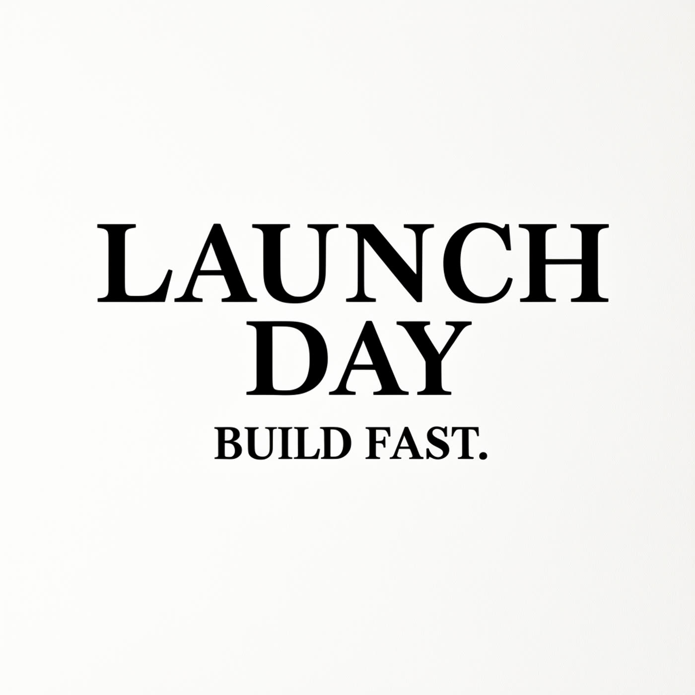 Before: poster reading LAUNCH DAY BUILD FAST