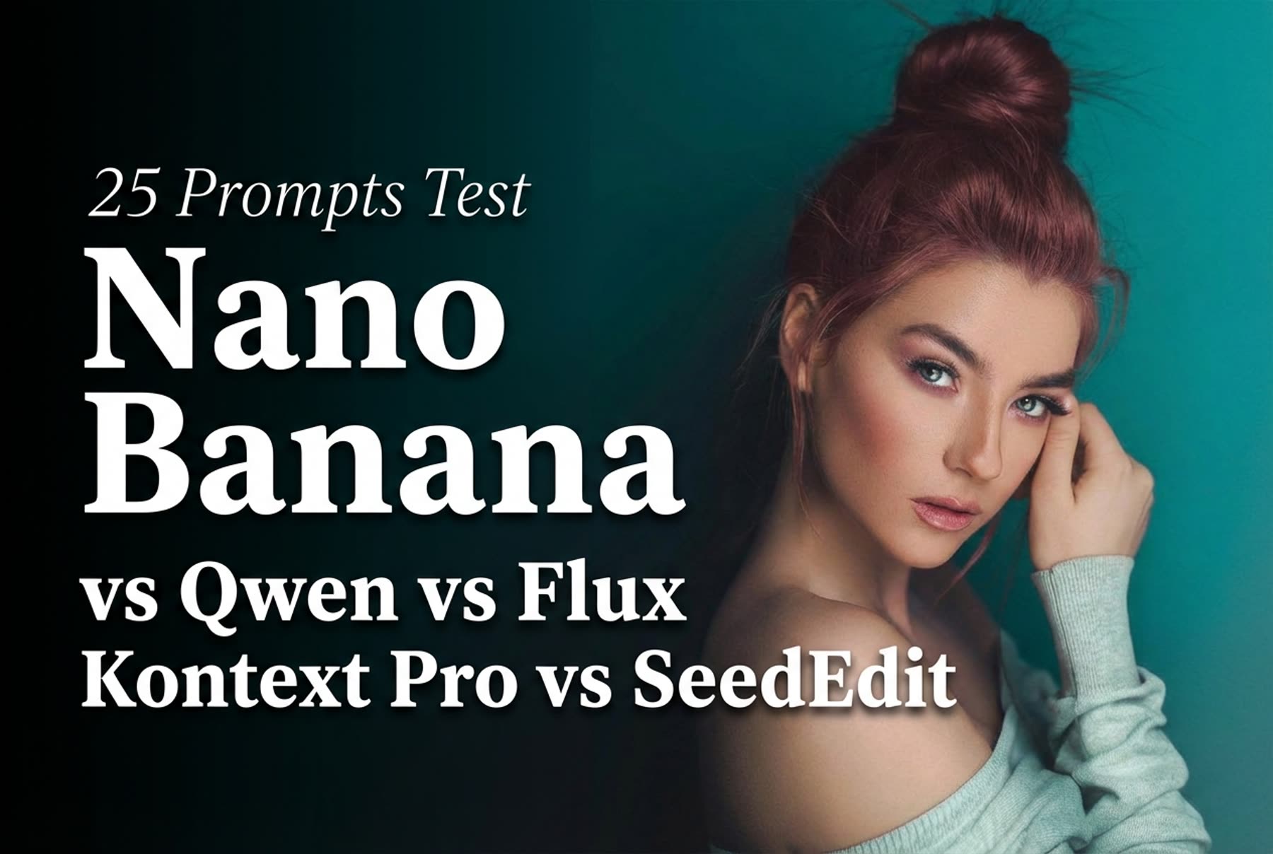 25 Prompts Test: Nano Banana Compared with Qwen, Flux Kontext Pro, and SeedEdit