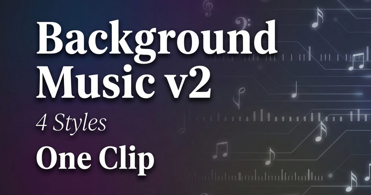 Video Background Music v2: 4 styles for one clip