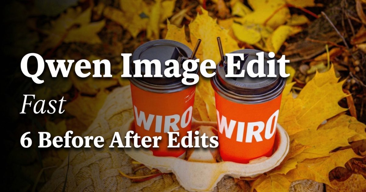 Qwen Image Edit Fast: 6 Quick Before/After Edits