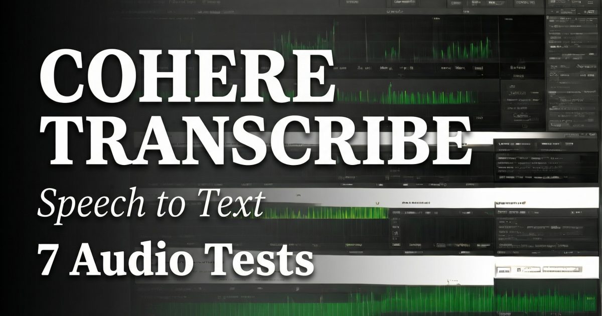 Cohere Transcribe: Speech-to-Text in 7 Audio Tests