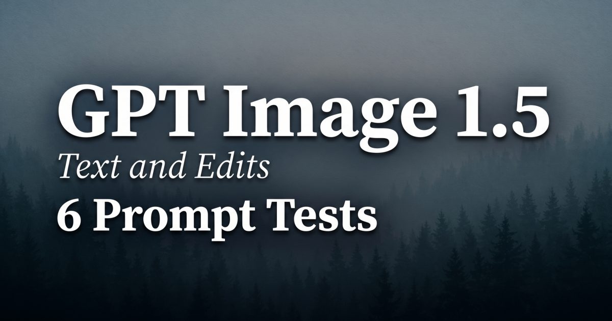 GPT Image 1.5: Text + Edits in 6 Prompt Tests