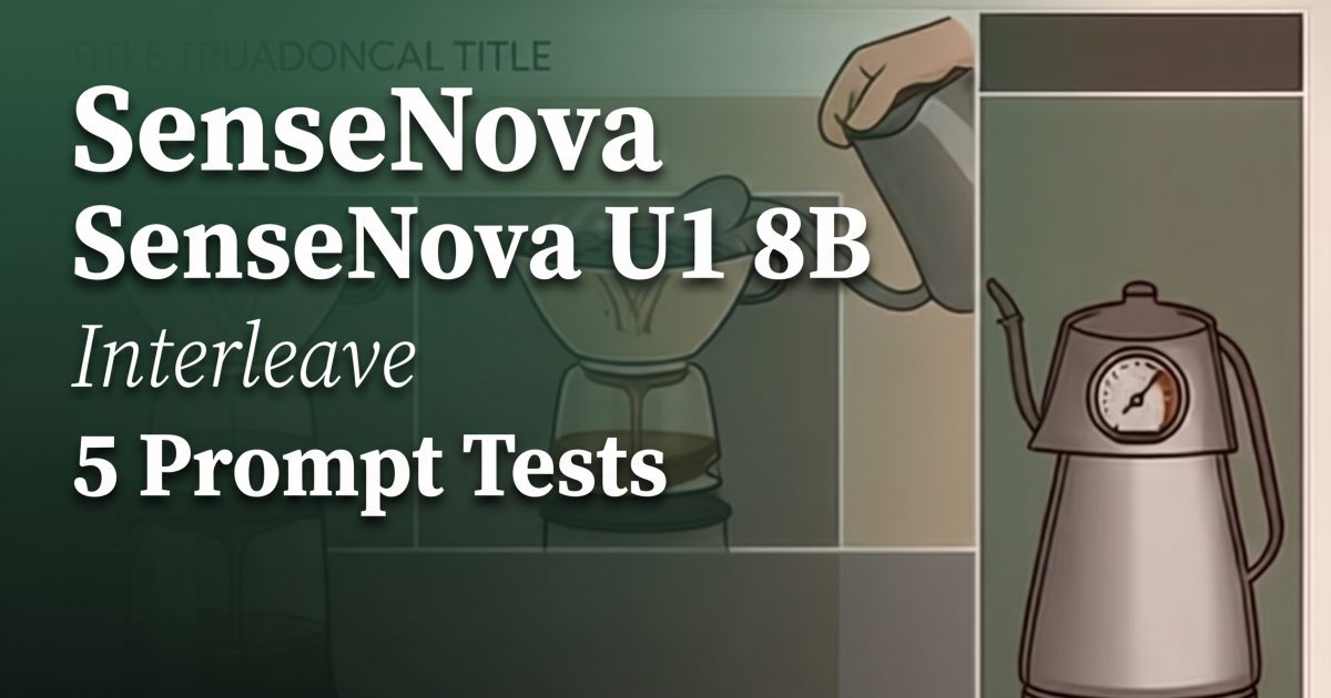 SenseNova U1 8B Interleave: 5 Prompt Tests